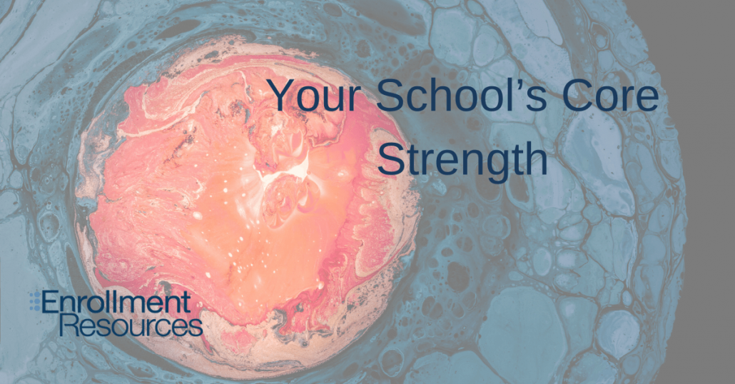 Your School’s Core Strength, By Gregg Meiklejohn, co-founder of Enrollment Resources