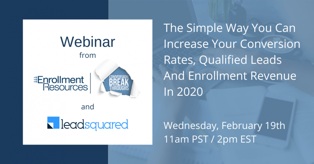 Webinar: The Simple Way You Can Increase Your Conversion Rates, Qualified Leads And Enrollment Revenue In 2020 on Wednesday, February 19th at 11am PST / 2pm EST