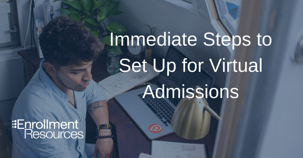Immediate Steps To Set Up For Virtual Admissions - Enrollment Resources
