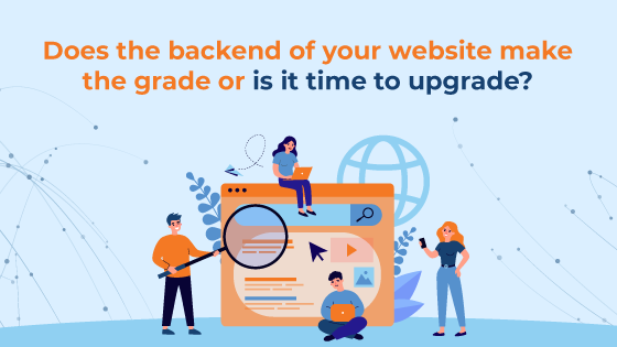 Does the backend of your website make the grade or is it time to upgrade?