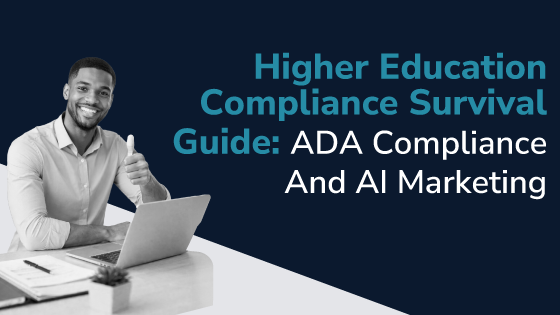 Higher Education Compliance Survival Guide: ADA Compliance and AI Marketing