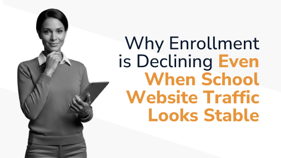 Why Enrollment is Declining Even When School Website Traffic Looks Stable
