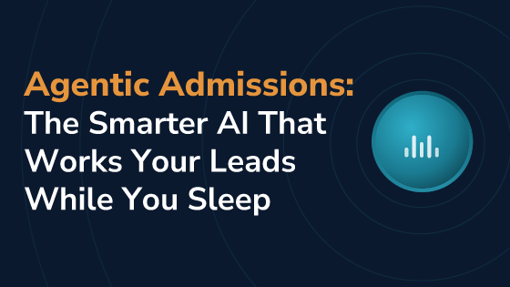 Agentic Admissions: The Smarter AI That Works Your Leads While You Sleep